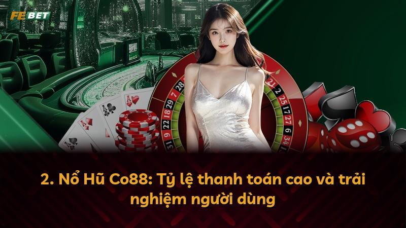 2. Nổ Hũ Co88: Tỷ lệ thanh toán cao và trải nghiệm người dùng