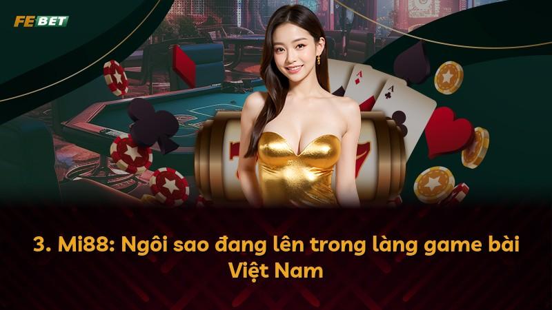 3. Mi88: Ngôi sao đang lên trong làng game bài Việt Nam