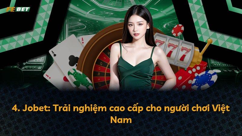 4. Jobet: Trải nghiệm cao cấp cho người chơi Việt Nam