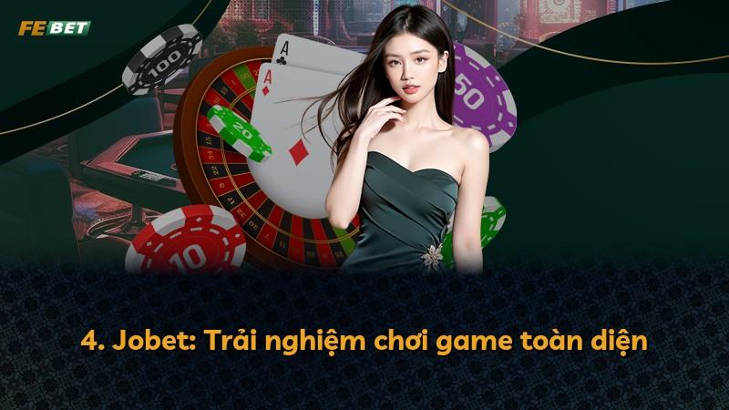 4. Jobet: Trải nghiệm chơi game toàn diện