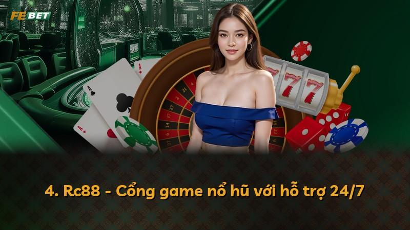 4. Rc88 - Cổng game nổ hũ với hỗ trợ 24/7