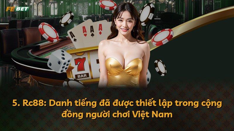 5. Rc88: Danh tiếng đã được thiết lập trong cộng đồng người chơi Việt Nam