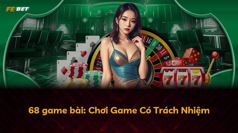 68 game bài: Chơi Game Có Trách Nhiệm