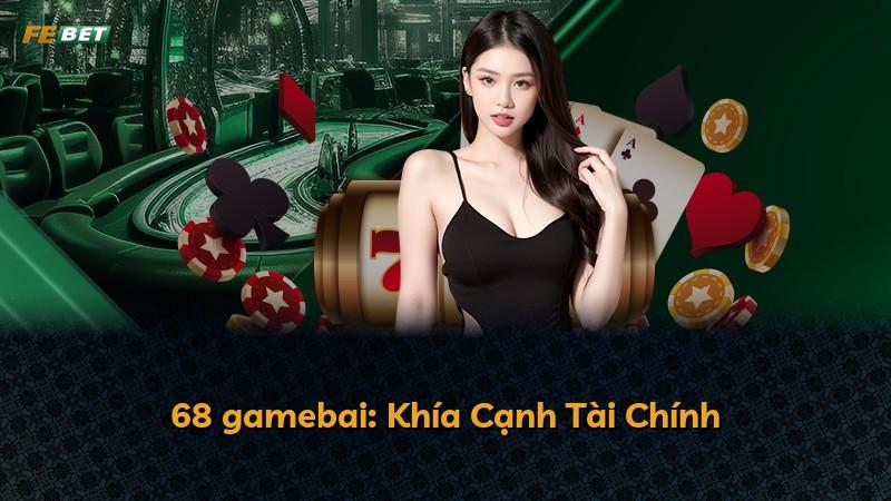68 gamebai: Khía Cạnh Tài Chính