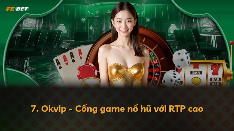 7. Okvip - Cổng game nổ hũ với RTP cao