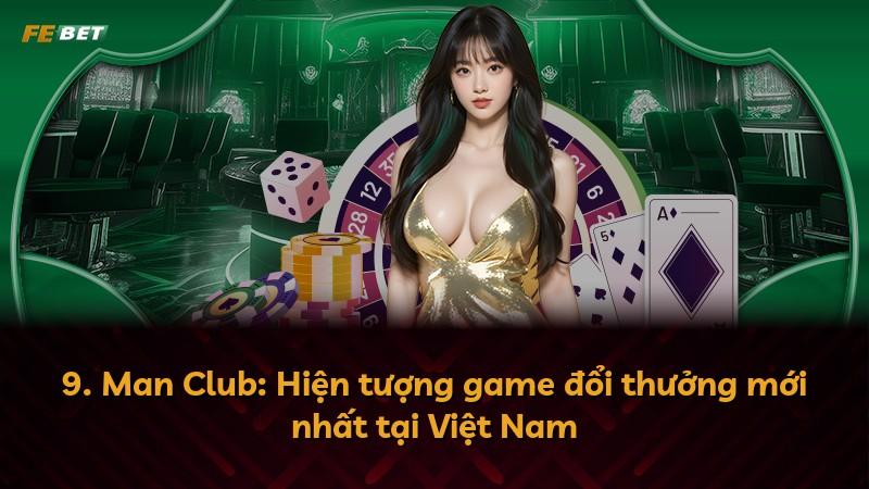 9. Man Club: Hiện tượng game đổi thưởng mới nhất tại Việt Nam