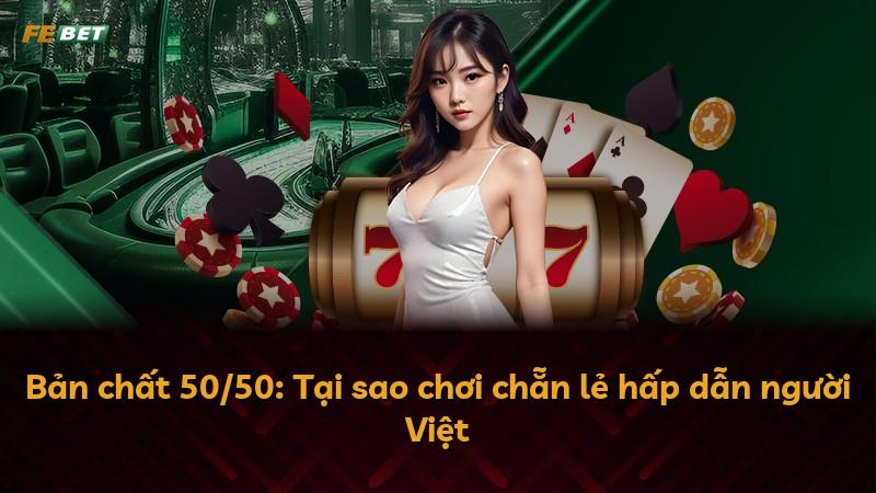 Bản chất 50/50: Tại sao chơi chẵn lẻ hấp dẫn người Việt