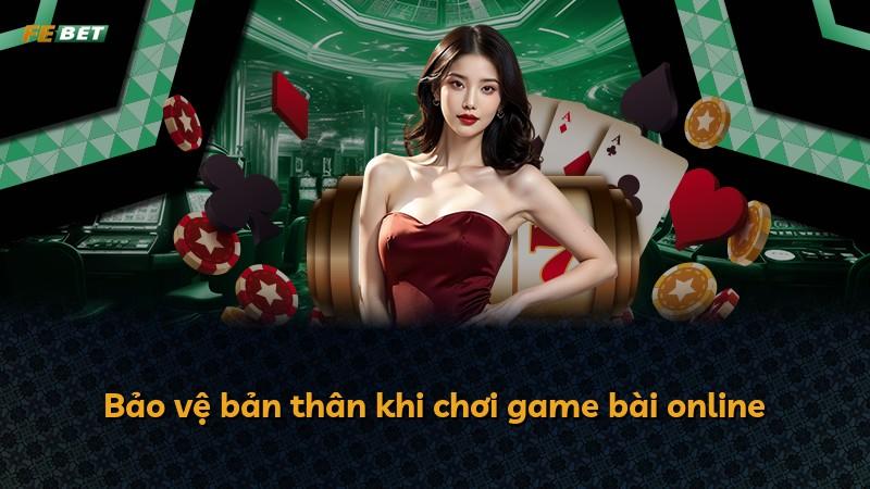 Bảo vệ bản thân khi chơi game bài online