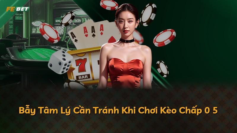 Bẫy Tâm Lý Cần Tránh Khi Chơi Kèo Chấp 0 5
