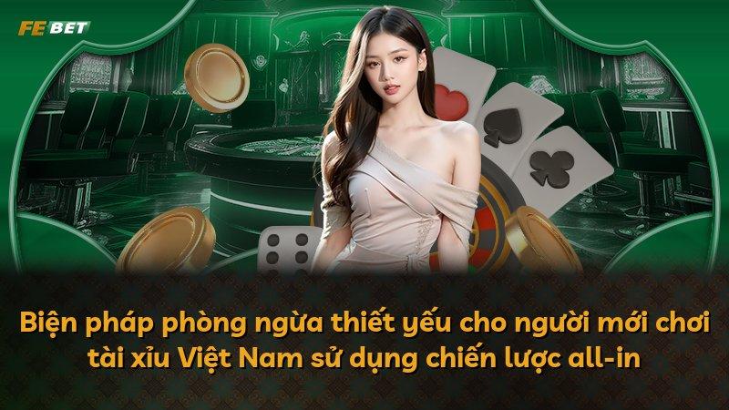 Biện pháp phòng ngừa thiết yếu cho người mới chơi tài xỉu Việt Nam sử dụng chiến lược all-in
