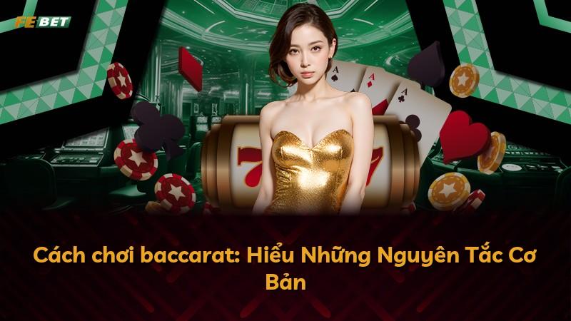 Cách chơi baccarat: Hiểu Những Nguyên Tắc Cơ Bản