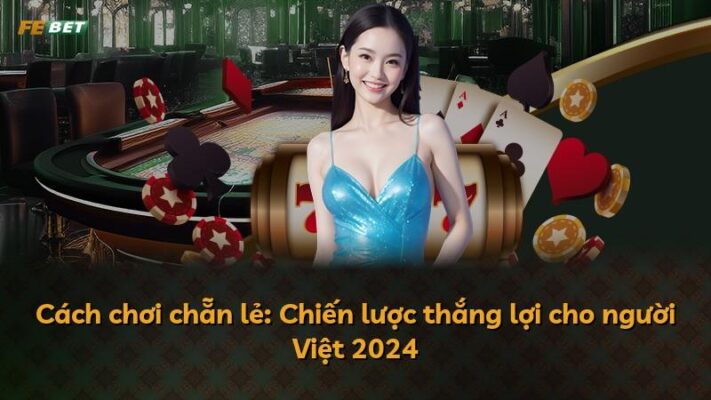 Cách chơi chẵn lẻ: Chiến lược thắng lợi cho người Việt 2025