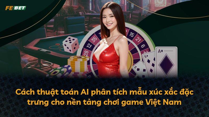 Cách thuật toán AI phân tích mẫu xúc xắc đặc trưng cho nền tảng chơi game Việt Nam