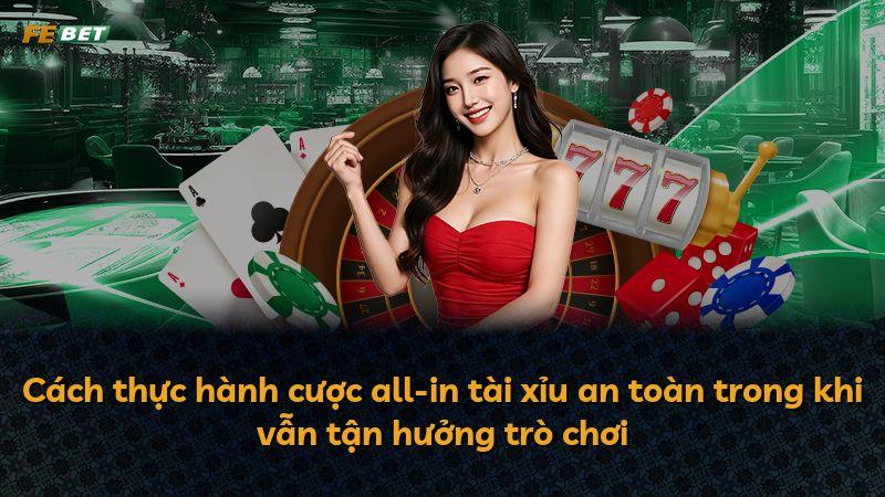 Cách thực hành cược all-in tài xỉu an toàn trong khi vẫn tận hưởng trò chơi