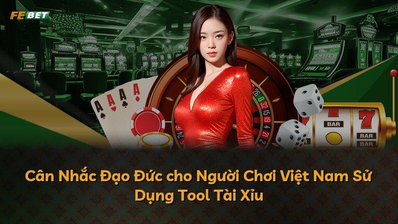 Cân Nhắc Đạo Đức cho Người Chơi Việt Nam Sử Dụng Tool Tài Xỉu