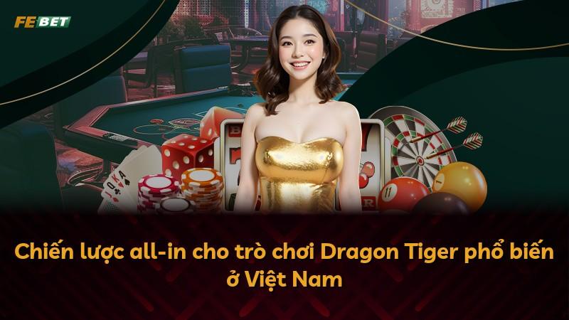 Chiến lược all-in cho trò chơi Dragon Tiger phổ biến ở Việt Nam