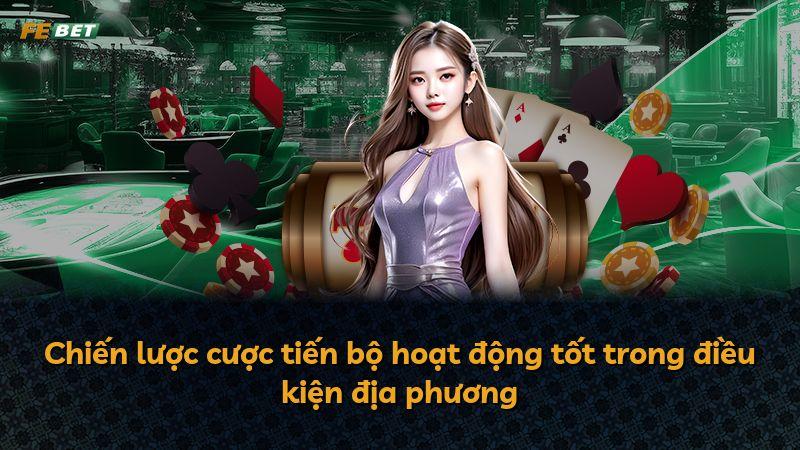 Chiến lược cược tiến bộ hoạt động tốt trong điều kiện địa phương