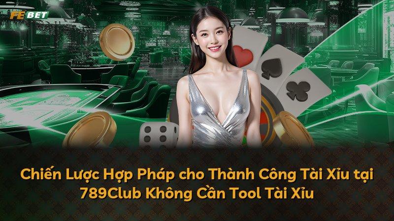 Chiến Lược Hợp Pháp cho Thành Công Tài Xỉu tại 789Club Không Cần Tool Tài Xỉu