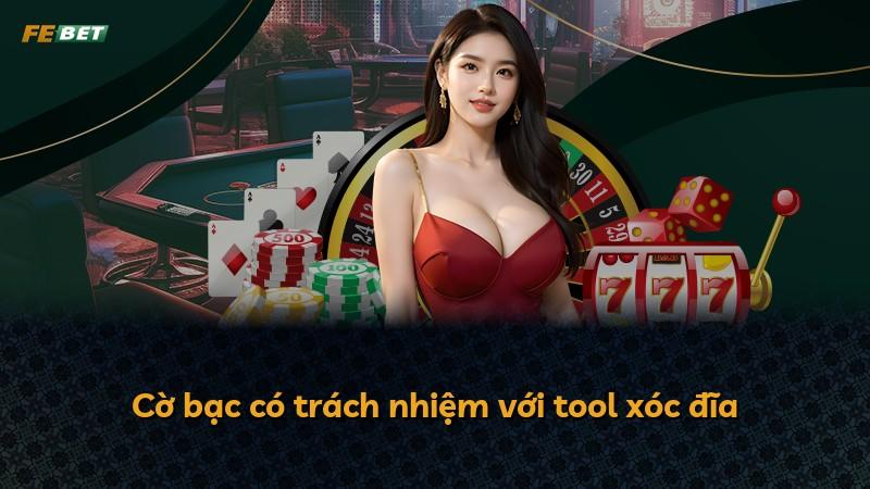Cờ bạc có trách nhiệm với tool xóc đĩa
