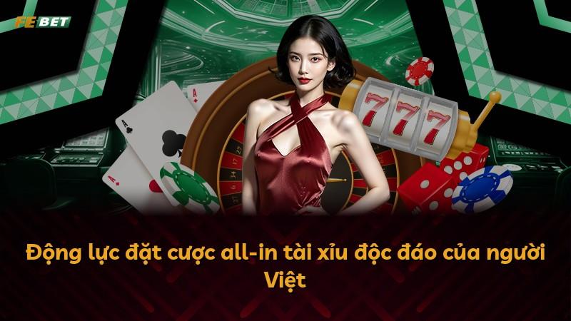 Động lực đặt cược all-in tài xỉu độc đáo của người Việt