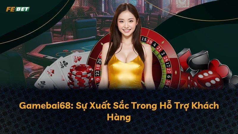 Gamebai68: Sự Xuất Sắc Trong Hỗ Trợ Khách Hàng