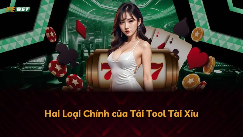 Hai Loại Chính của Tải Tool Tài Xỉu