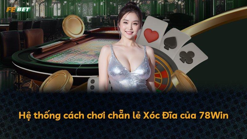 Hệ thống cách chơi chẵn lẻ Xóc Đĩa của 78Win