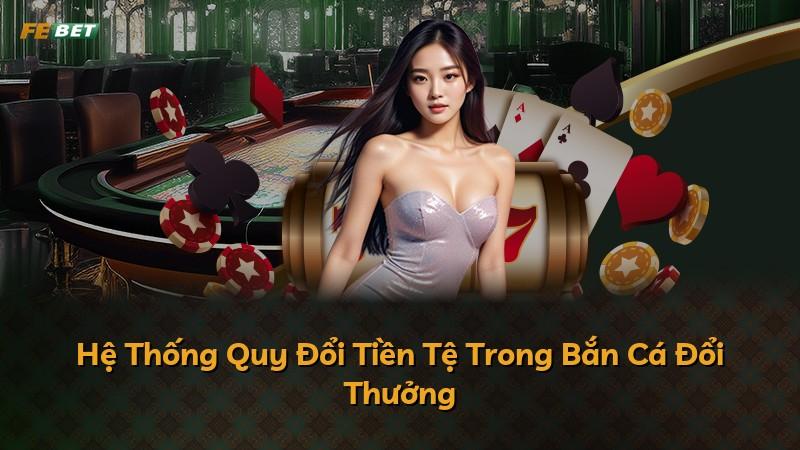 Hệ Thống Quy Đổi Tiền Tệ Trong Bắn Cá Đổi Thưởng
