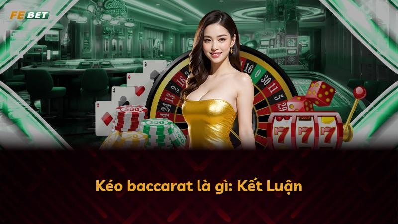 Kéo baccarat là gì: Kết Luận