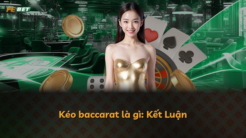 Kéo baccarat là gì: Kết Luận