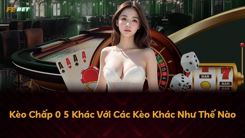 Kèo Chấp 0 5 Khác Với Các Kèo Khác Như Thế Nào