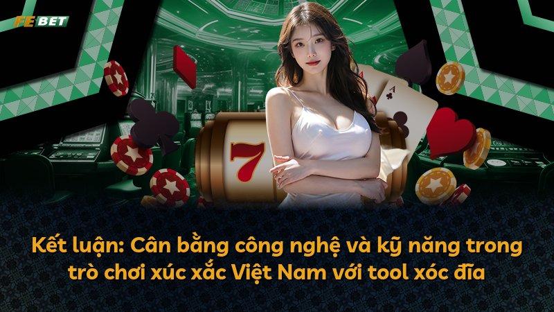 Kết luận: Cân bằng công nghệ và kỹ năng trong trò chơi xúc xắc Việt Nam với tool xóc đĩa