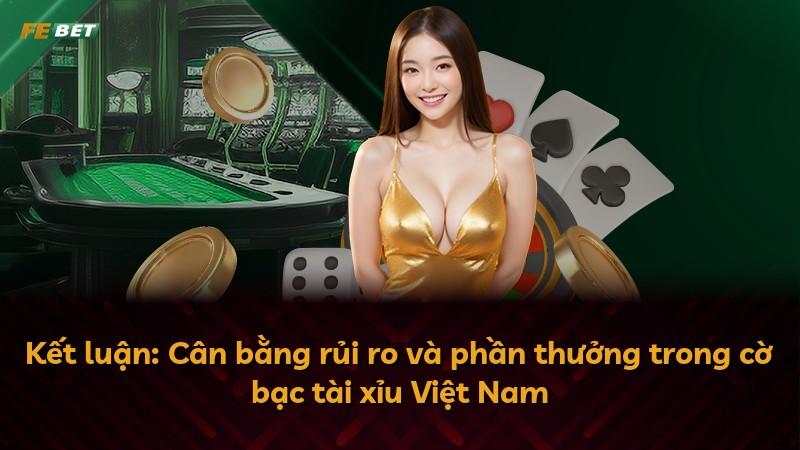 Kết luận: Cân bằng rủi ro và phần thưởng trong cờ bạc tài xỉu Việt Nam