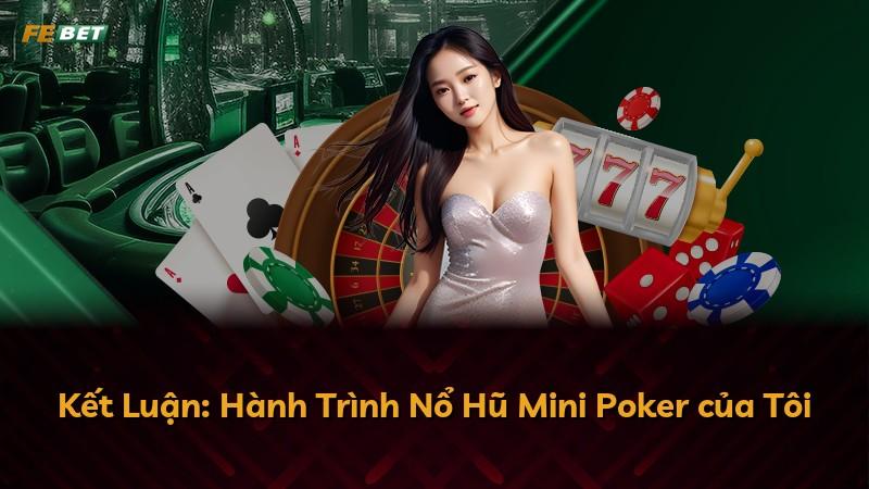 Kết Luận: Hành Trình Nổ Hũ Mini Poker của Tôi