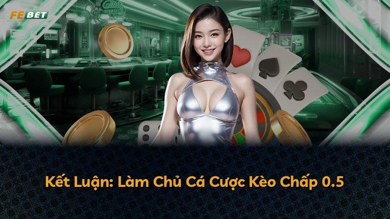 Kết Luận: Làm Chủ Cá Cược Kèo Chấp 0.5