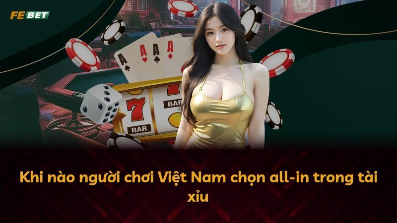 Khi nào người chơi Việt Nam chọn all-in trong tài xỉu