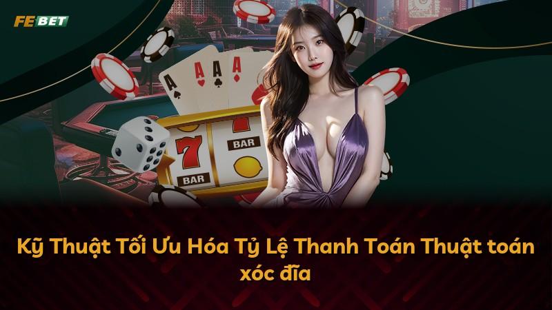 Kỹ Thuật Tối Ưu Hóa Tỷ Lệ Thanh Toán Thuật toán xóc đĩa