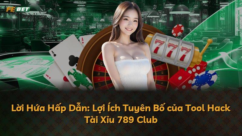 Lời Hứa Hấp Dẫn: Lợi Ích Tuyên Bố của Tool Hack Tài Xỉu 789 Club