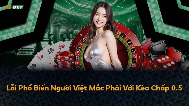 Lỗi Phổ Biến Người Việt Mắc Phải Với Kèo Chấp 0.5