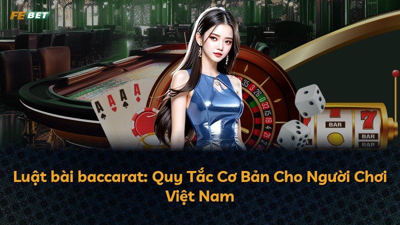 Luật bài baccarat: Quy Tắc Cơ Bản Cho Người Chơi Việt Nam