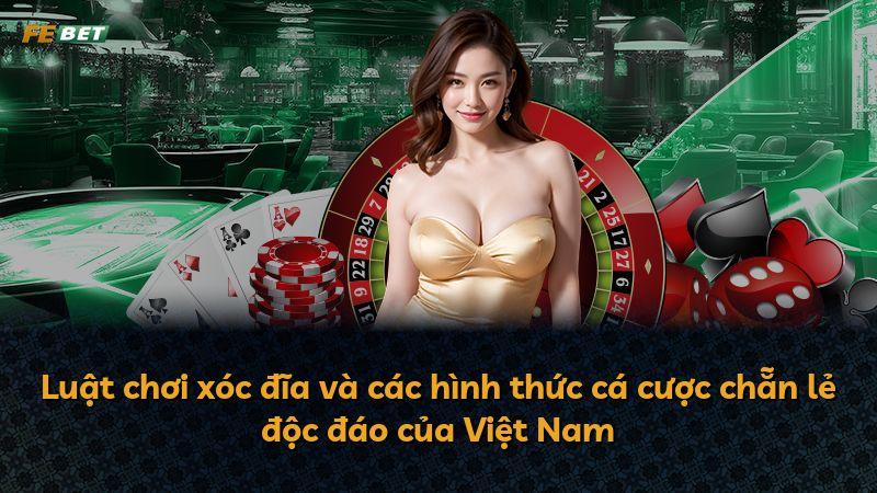 Luật chơi xóc đĩa và các hình thức cá cược chẵn lẻ độc đáo của Việt Nam