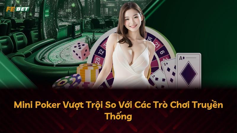 Mini Poker Vượt Trội So Với Các Trò Chơi Truyền Thống