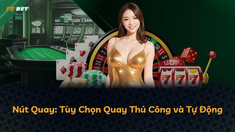 Nút Quay: Tùy Chọn Quay Thủ Công và Tự Động