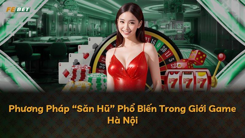 Phương Pháp “Săn Hũ” Phổ Biến Trong Giới Game Hà Nội