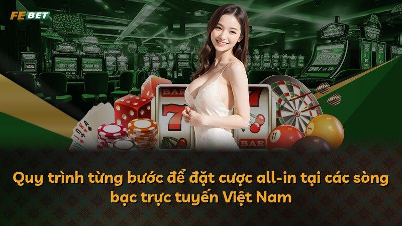 Quy trình từng bước để đặt cược all-in tại các sòng bạc trực tuyến Việt Nam