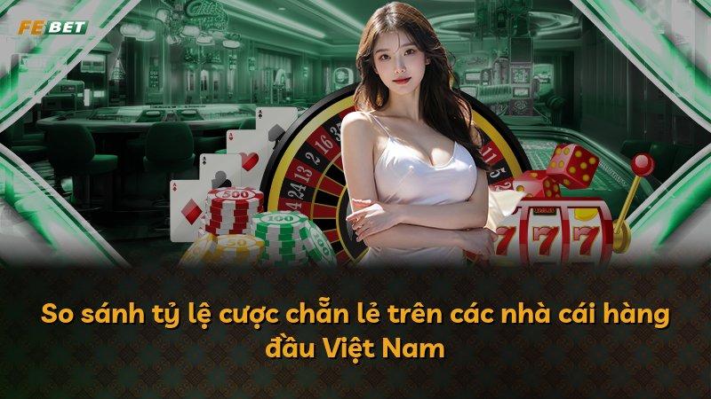 So sánh tỷ lệ cược chẵn lẻ trên các nhà cái hàng đầu Việt Nam