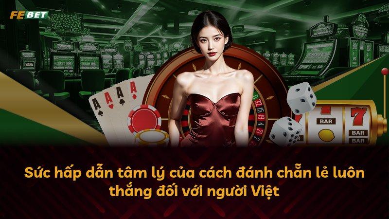 Sức hấp dẫn tâm lý của cách đánh chẵn lẻ luôn thắng đối với người Việt