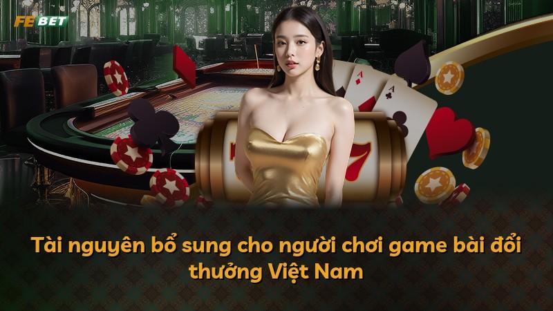 Tài nguyên bổ sung cho người chơi game bài đổi thưởng Việt Nam
