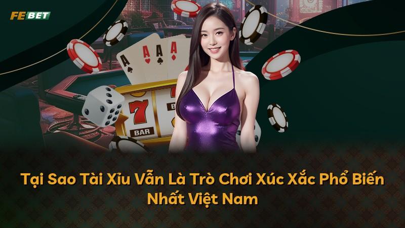 Tại Sao Tài Xỉu Vẫn Là Trò Chơi Xúc Xắc Phổ Biến Nhất Việt Nam