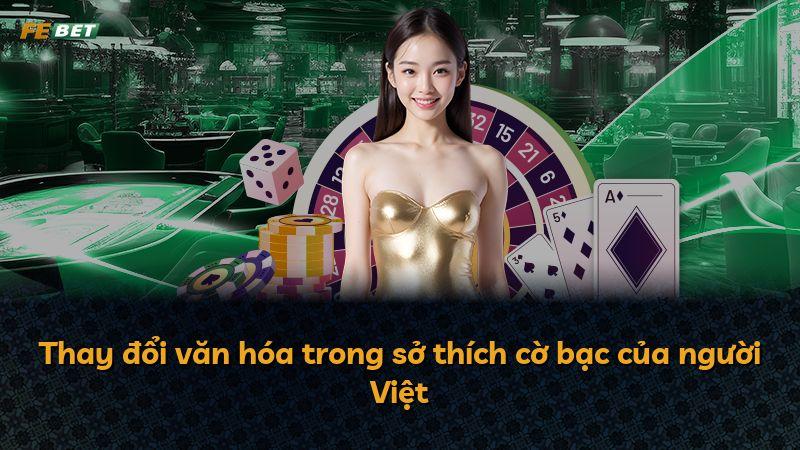 Thay đổi văn hóa trong sở thích cờ bạc của người Việt